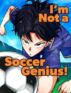 I’m Being Misunderstood as a Soccer Genius I’m Being Misunderstood as a Soccer Genius